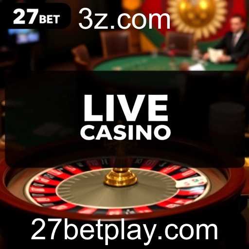 Explorando a Emoção do Live Casino na Plataforma 27bet